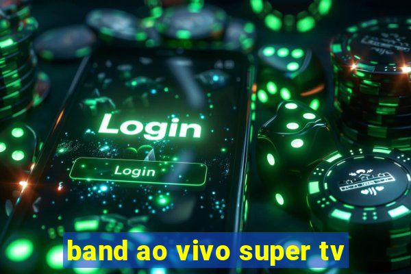 band ao vivo super tv